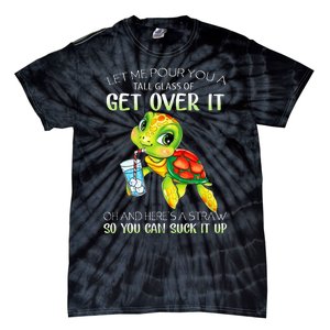 Let Me Pour You A Tall Glass Of Get Over It Turtle Gifts Tie-Dye T-Shirt