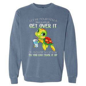 Let Me Pour You A Tall Glass Of Get Over It Turtle Gifts Garment-Dyed Sweatshirt