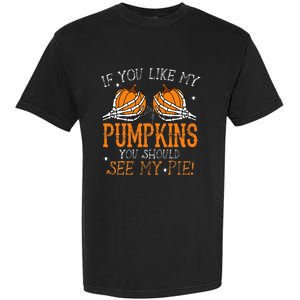 Like My Pumpkins See My Pie Adult Humor Funny Halloween Gift Garment-Dyed Heavyweight T-Shirt