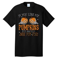 Like My Pumpkins See My Pie Adult Humor Funny Halloween Gift Tall T-Shirt