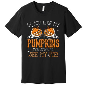 Like My Pumpkins See My Pie Adult Humor Funny Halloween Gift Premium T-Shirt