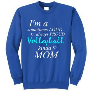 Loud Mom Proud Mothers Love Volleyball Kinda Mother Cool Gift Tall Sweatshirt