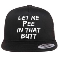 Let Me Pee In That Butt Flatbill Hat