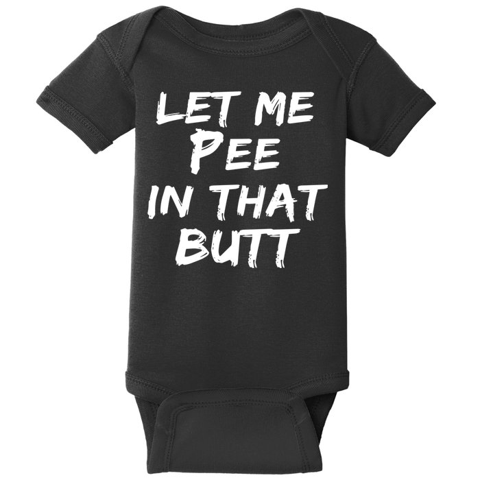 Let Me Pee In That Butt Baby Bodysuit