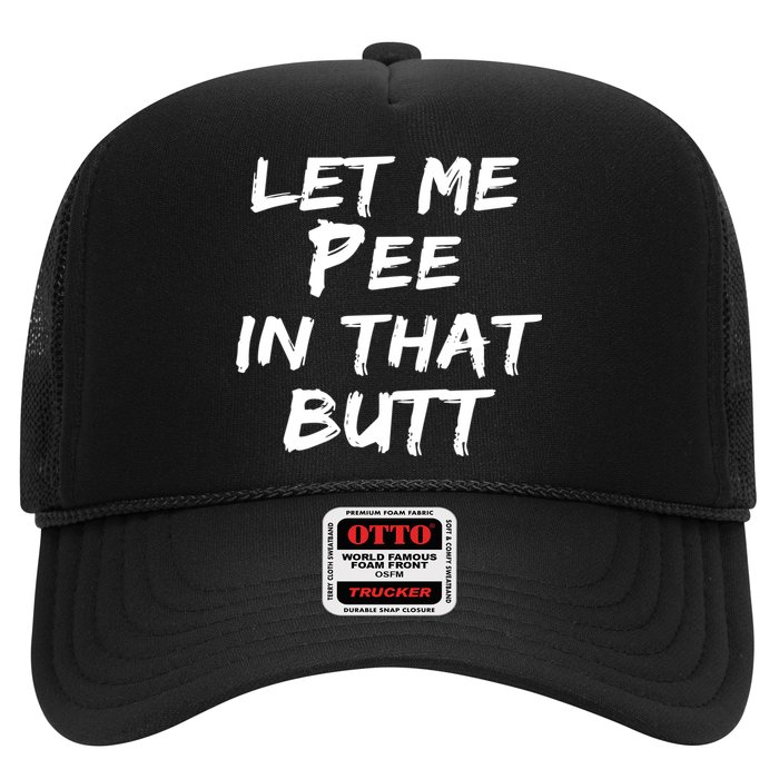 Let Me Pee In That Butt Trucker Hat