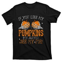 Like My Pumpkins See My Pie Adult Humor Funny Halloween Gift T-Shirt