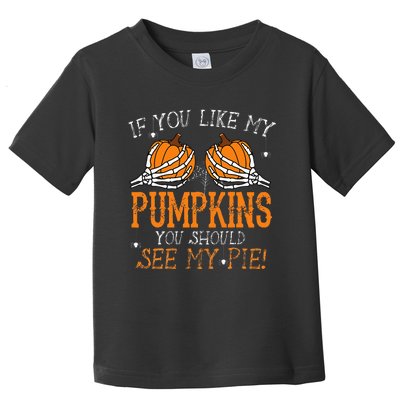 Like My Pumpkins See My Pie Adult Humor Funny Halloween Gift Toddler T-Shirt