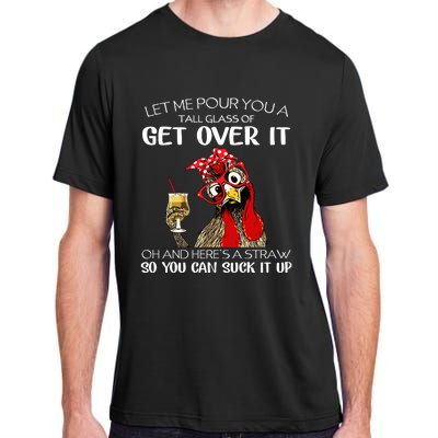 Let Me Pour You A Tall Glass Of Get Over It Chicken Adult ChromaSoft Performance T-Shirt