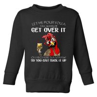 Let Me Pour You A Tall Glass Of Get Over It Chicken Toddler Sweatshirt