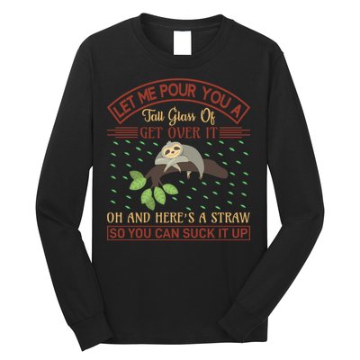 Let Me Pour You A Tall Glass Of Get Over It Long Sleeve Shirt