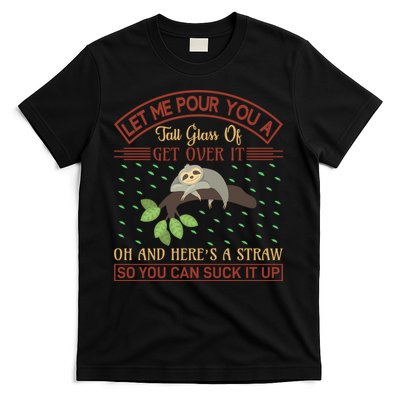 Let Me Pour You A Tall Glass Of Get Over It T-Shirt