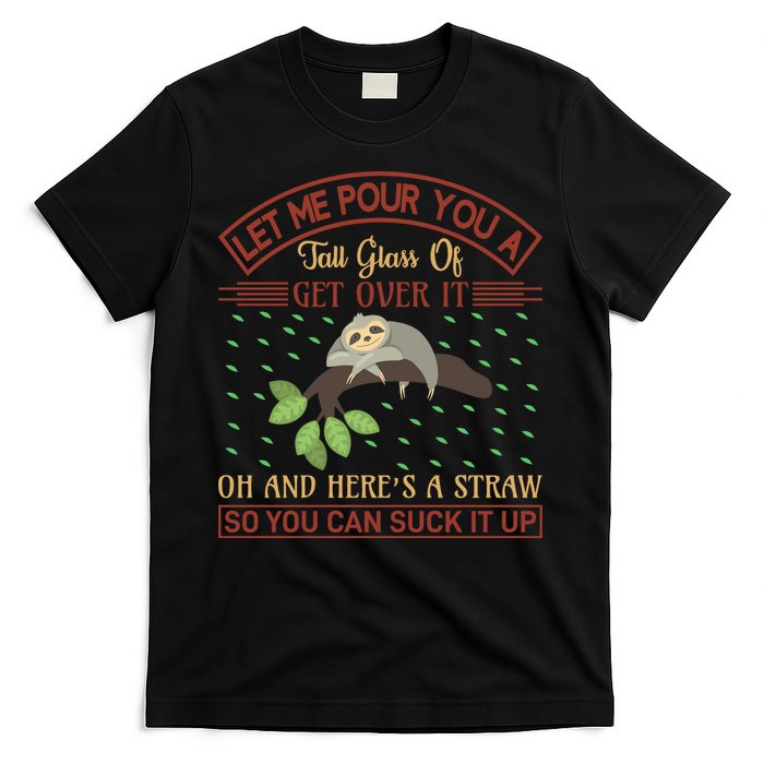 Let Me Pour You A Tall Glass Of Get Over It T-Shirt