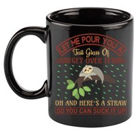 Let Me Pour You A Tall Glass Of Get Over It 11oz C Handle Ceramic Mug