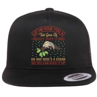 Let Me Pour You A Tall Glass Of Get Over It Flat Bill Trucker Hat
