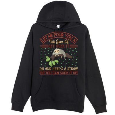 Let Me Pour You A Tall Glass Of Get Over It Premium Pullover Hoodie