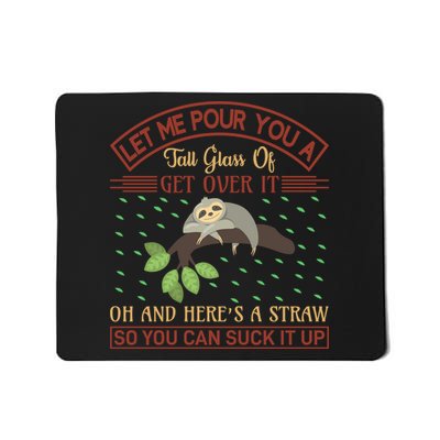 Let Me Pour You A Tall Glass Of Get Over It Mousepad