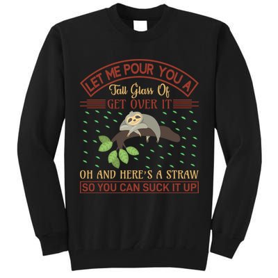 Let Me Pour You A Tall Glass Of Get Over It Tall Sweatshirt