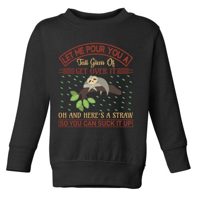 Let Me Pour You A Tall Glass Of Get Over It Toddler Sweatshirt