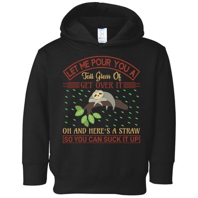 Let Me Pour You A Tall Glass Of Get Over It Toddler Hoodie