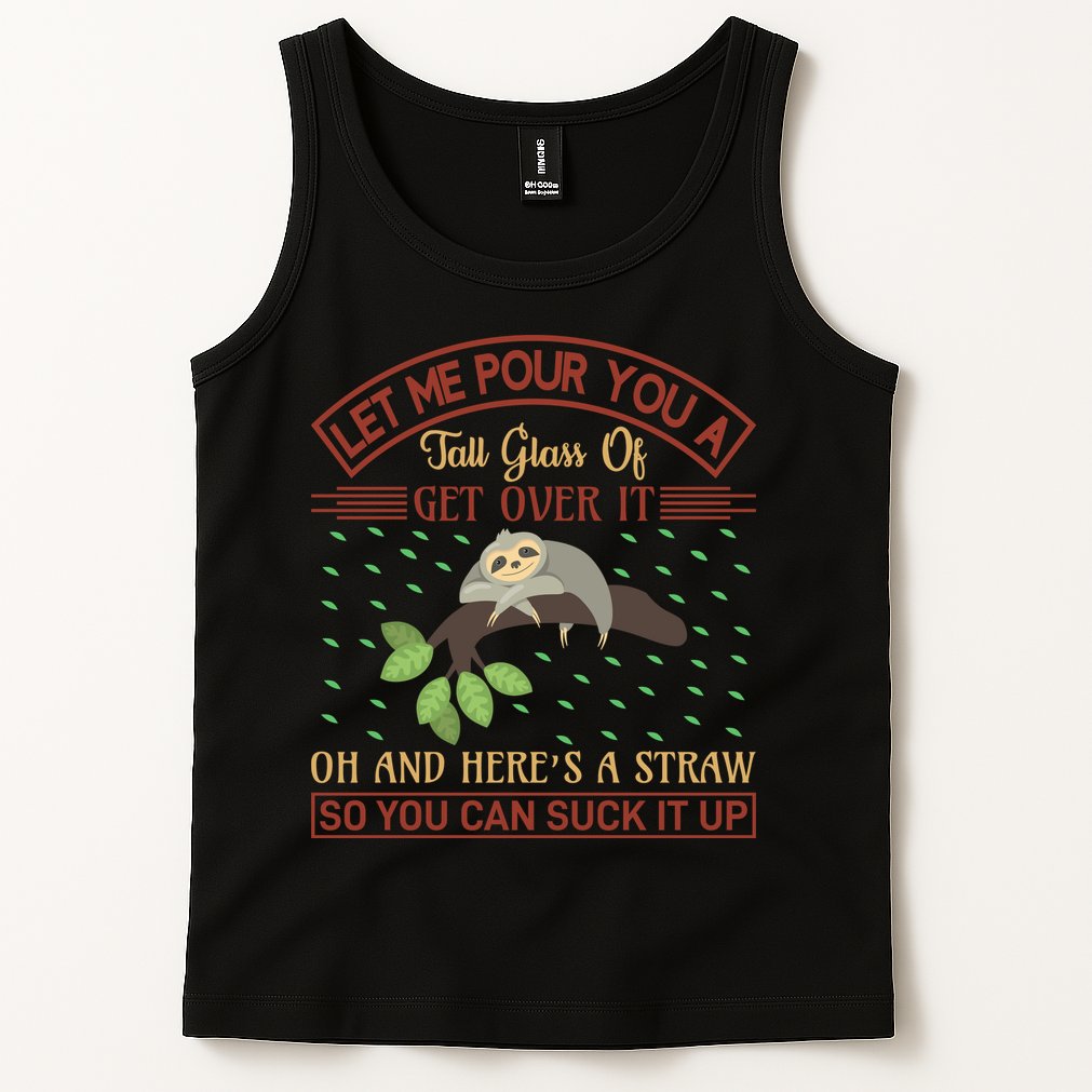 Let Me Pour You A Tall Glass Of Get Over It Tank Top