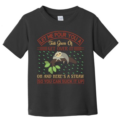 Let Me Pour You A Tall Glass Of Get Over It Toddler T-Shirt