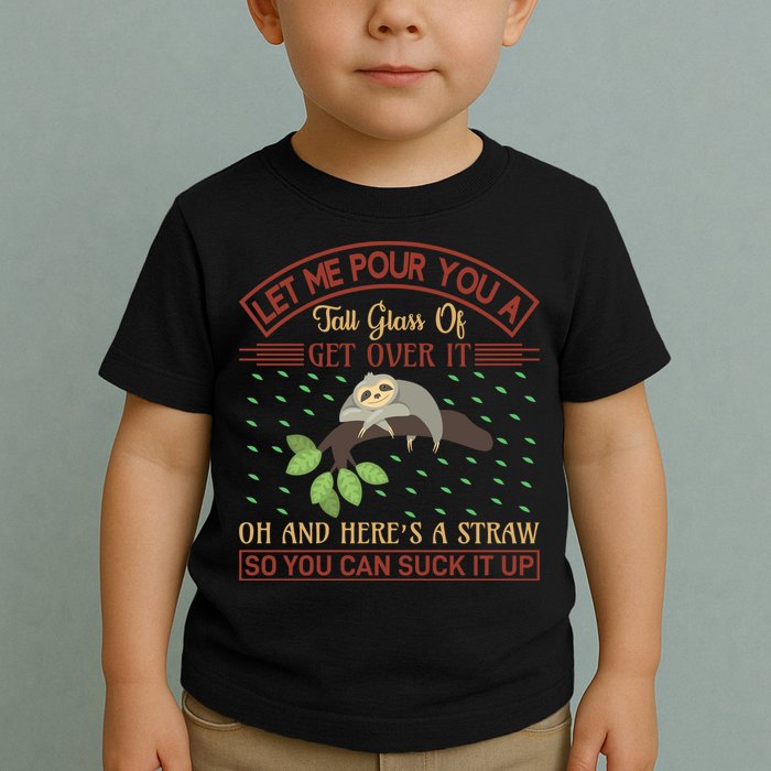 Let Me Pour You A Tall Glass Of Get Over It Toddler T-Shirt