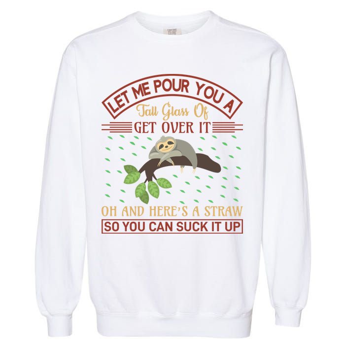 Let Me Pour You A Tall Glass Of Get Over It Garment-Dyed Sweatshirt