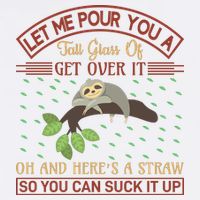 Let Me Pour You A Tall Glass Of Get Over It Garment-Dyed Sweatshirt