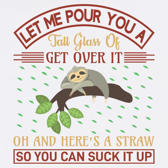 Let Me Pour You A Tall Glass Of Get Over It Garment-Dyed Sweatshirt