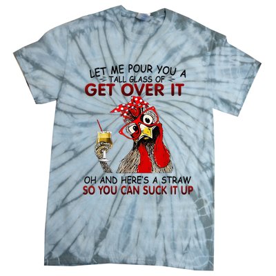 Let Me Pour You A Tall Glass Of Get Over It Tie-Dye T-Shirt