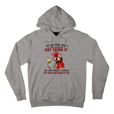 Let Me Pour You A Tall Glass Of Get Over It Tall Hoodie