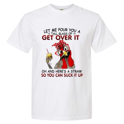 Let Me Pour You A Tall Glass Of Get Over It Garment-Dyed Heavyweight T-Shirt