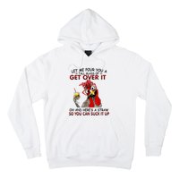 Let Me Pour You A Tall Glass Of Get Over It Hoodie