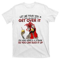 Let Me Pour You A Tall Glass Of Get Over It T-Shirt