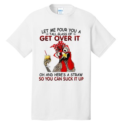 Let Me Pour You A Tall Glass Of Get Over It Tall T-Shirt