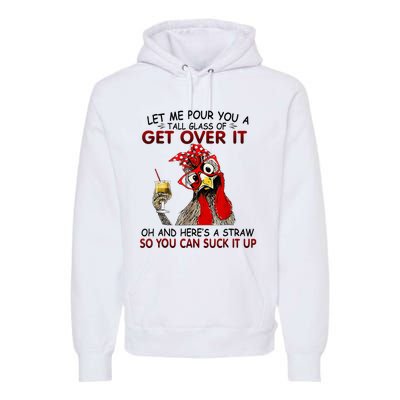 Let Me Pour You A Tall Glass Of Get Over It Premium Hoodie