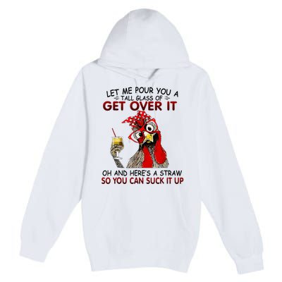 Let Me Pour You A Tall Glass Of Get Over It Premium Pullover Hoodie