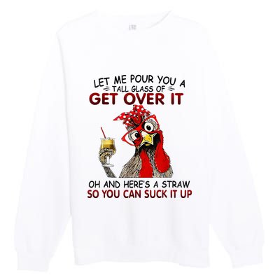 Let Me Pour You A Tall Glass Of Get Over It Premium Crewneck Sweatshirt