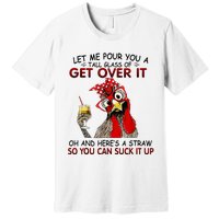 Let Me Pour You A Tall Glass Of Get Over It Premium T-Shirt