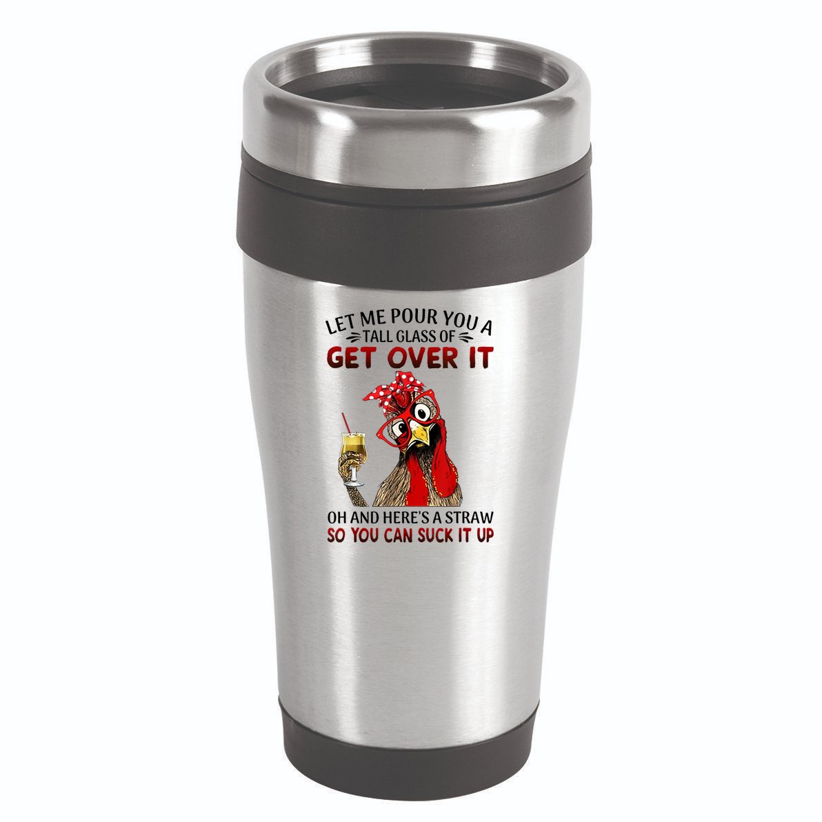 Let Me Pour You A Tall Glass Chicken Suck It Up 16oz Travel Tumbler