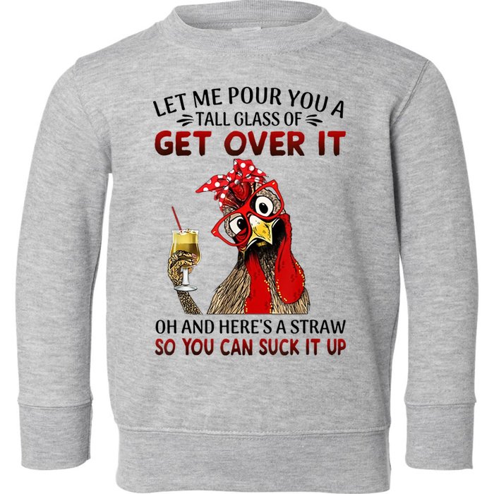 Let Me Pour You A Tall Glass Chicken Suck It Up Toddler Sweatshirt