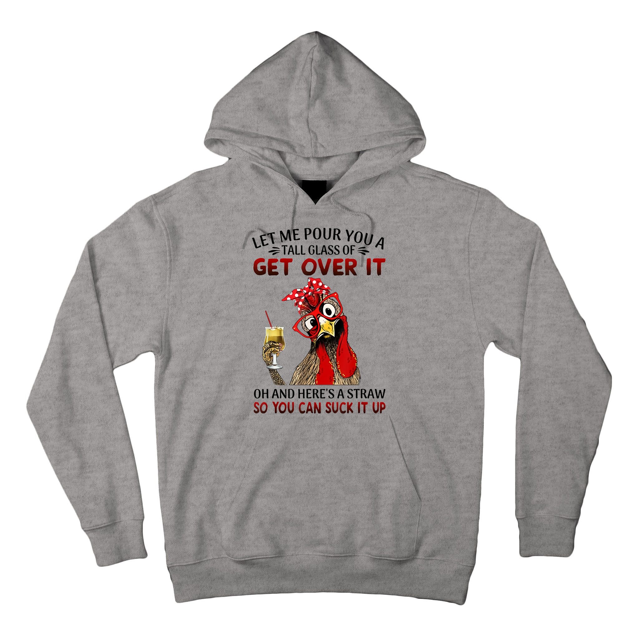 Let Me Pour You A Tall Glass Chicken Suck It Up Tall Hoodie