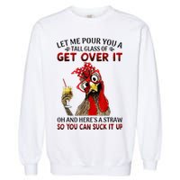 Let Me Pour You A Tall Glass Chicken Suck It Up Garment-Dyed Sweatshirt