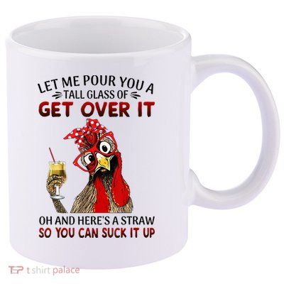 Let Me Pour You A Tall Glass Chicken Suck It Up 11oz C Handle Ceramic Mug