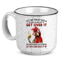 Let Me Pour You A Tall Glass Chicken Suck It Up 15oz Campfire Ceramic Mug