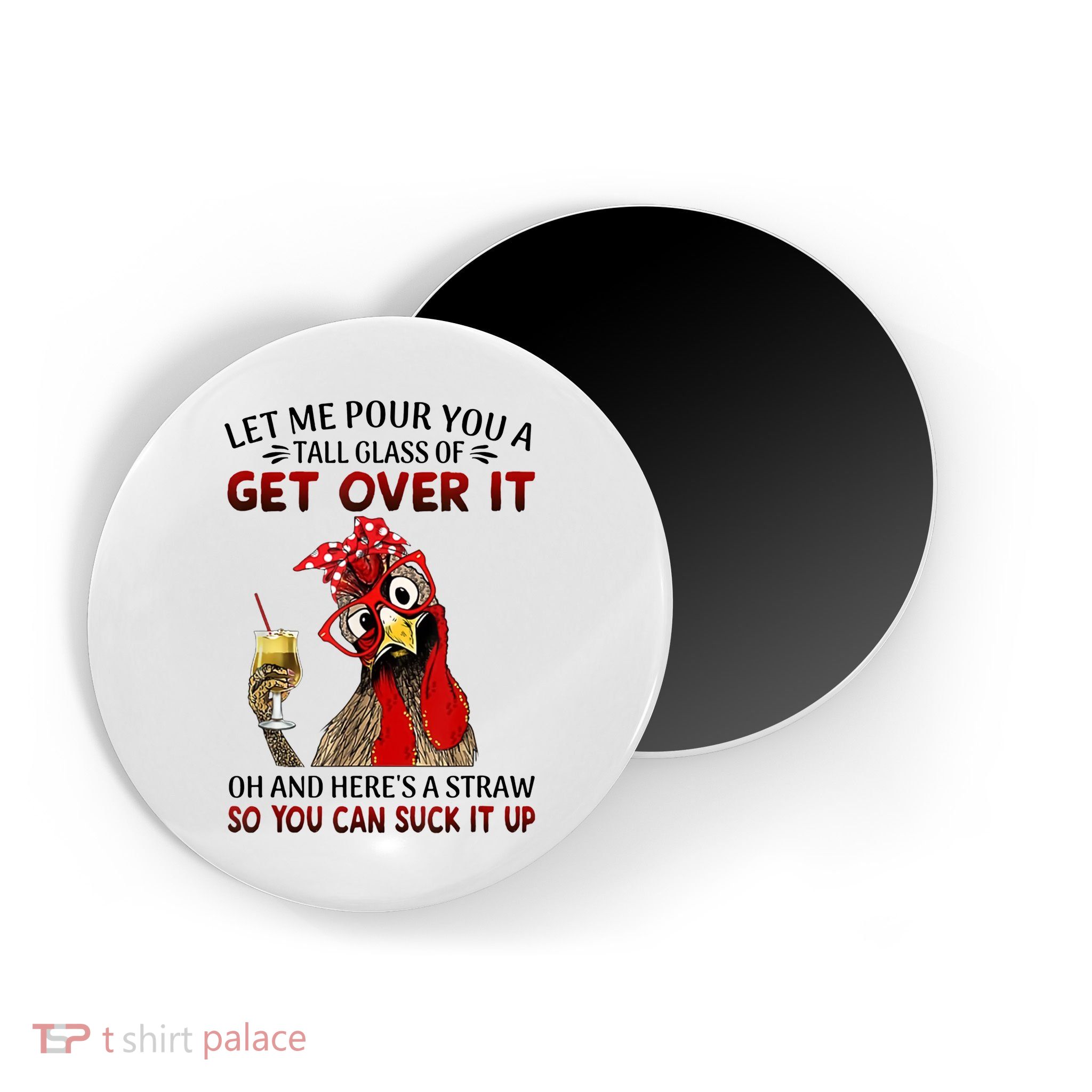 Let Me Pour You A Tall Glass Chicken Suck It Up Magnet