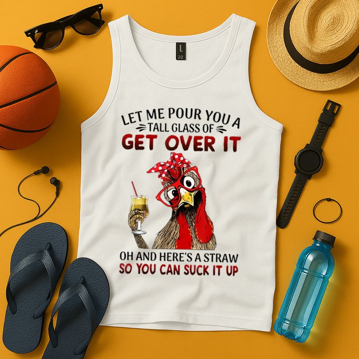 Let Me Pour You A Tall Glass Chicken Suck It Up Tank Top