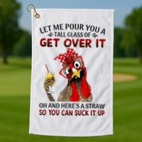Let Me Pour You A Tall Glass Chicken Suck It Up Golf Towel