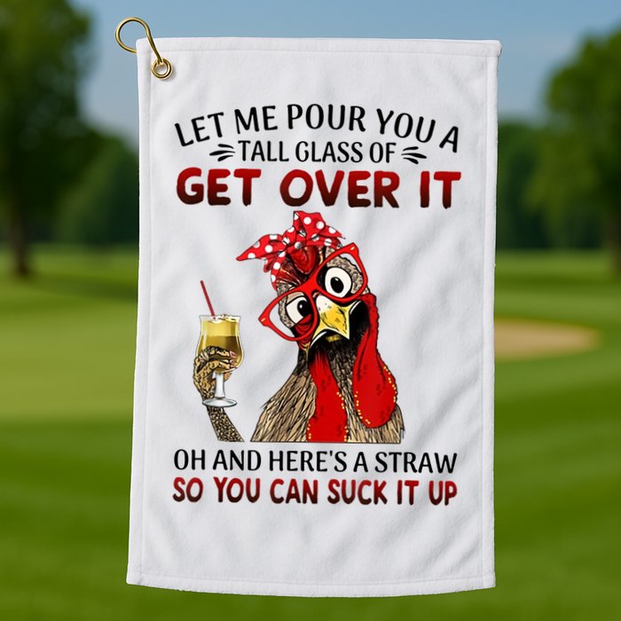 Let Me Pour You A Tall Glass Chicken Suck It Up Golf Towel