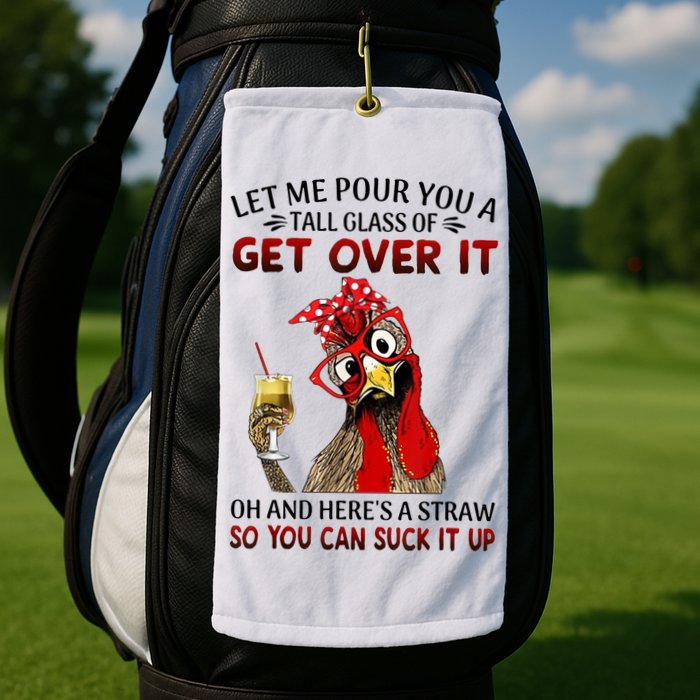 Let Me Pour You A Tall Glass Chicken Suck It Up Golf Towel